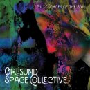ORESUND SPACE COLLECTIVE - Oily Echoes Of The Soul...